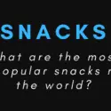 Most Popular Snacks in the World