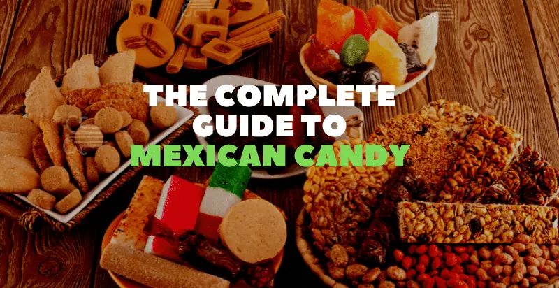 The Complete Guide to Mexican Candy